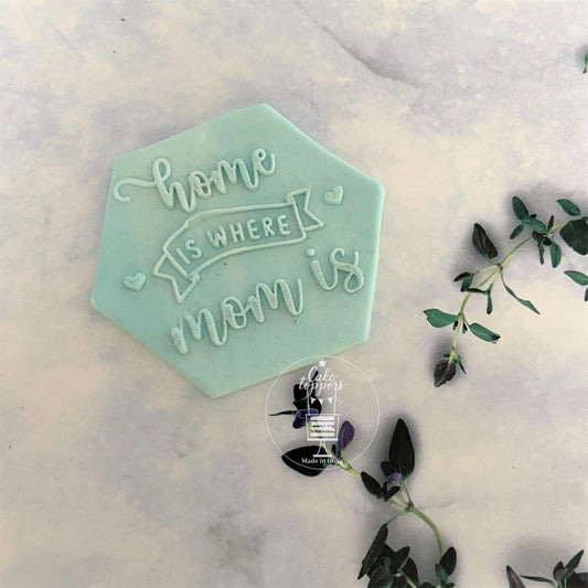 Home is where Mom is - Fondant Debosser