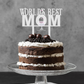 World's Best Mom Cake Topper