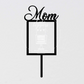  Mom Frame Cake Topper 