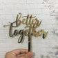 Better Together Cake Topper