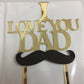 I Love You Dad Cake Topper 