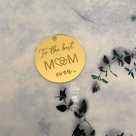 To the best Mom ever - Acrylic Gift tag / charm
